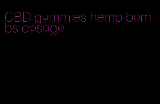 CBD gummies hemp bombs dosage