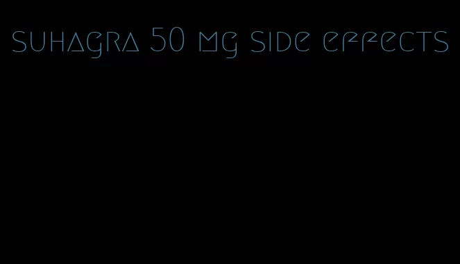 suhagra 50 mg side effects