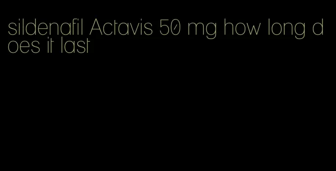 sildenafil Actavis 50 mg how long does it last