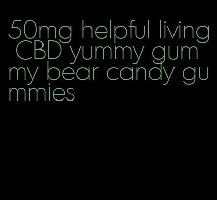 50mg helpful living CBD yummy gummy bear candy gummies