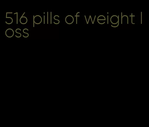 516 pills of weight loss