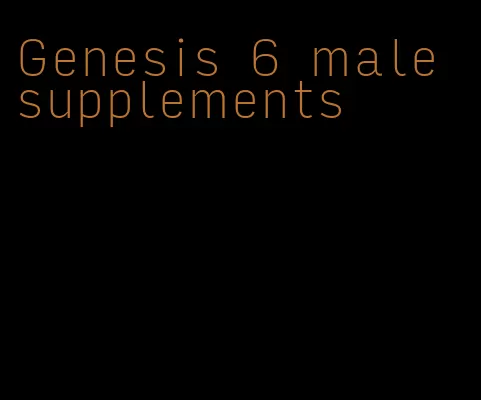 Genesis 6 male supplements