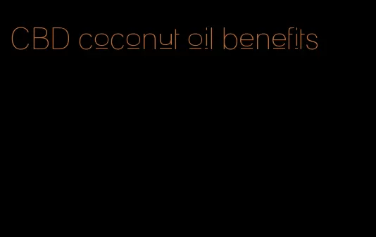 CBD coconut oil benefits