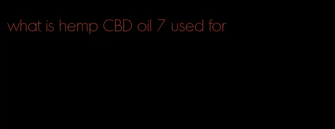 what is hemp CBD oil 7 used for