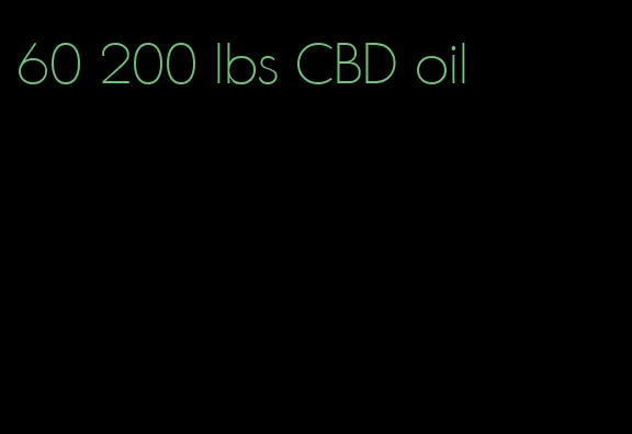 60 200 lbs CBD oil