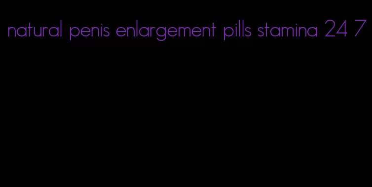natural penis enlargement pills stamina 24 7