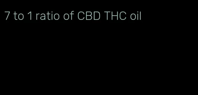 7 to 1 ratio of CBD THC oil