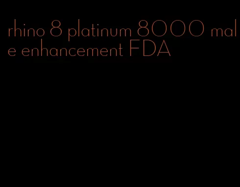 rhino 8 platinum 8000 male enhancement FDA