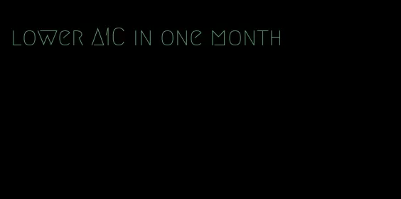 lower A1C in one month