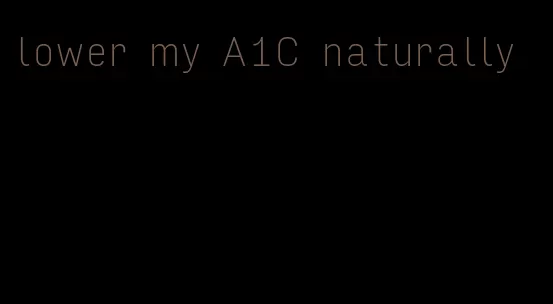 lower my A1C naturally