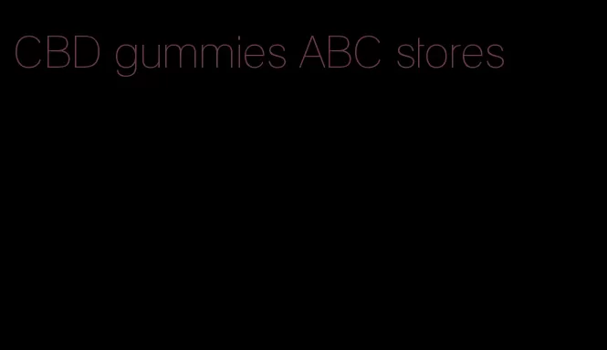 CBD gummies ABC stores