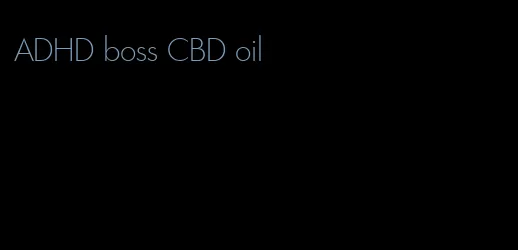 ADHD boss CBD oil