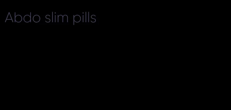 Abdo slim pills