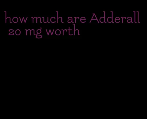 how much are Adderall 20 mg worth