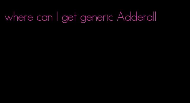 where can I get generic Adderall