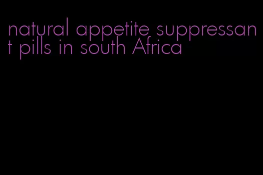 natural appetite suppressant pills in south Africa