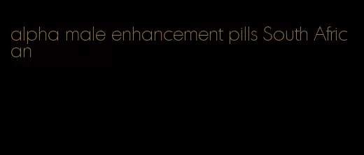 alpha male enhancement pills South African
