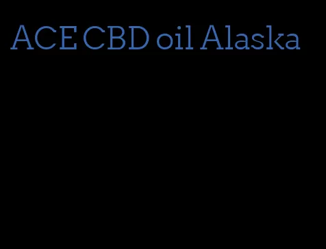 ACE CBD oil Alaska