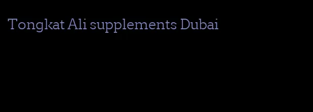 Tongkat Ali supplements Dubai