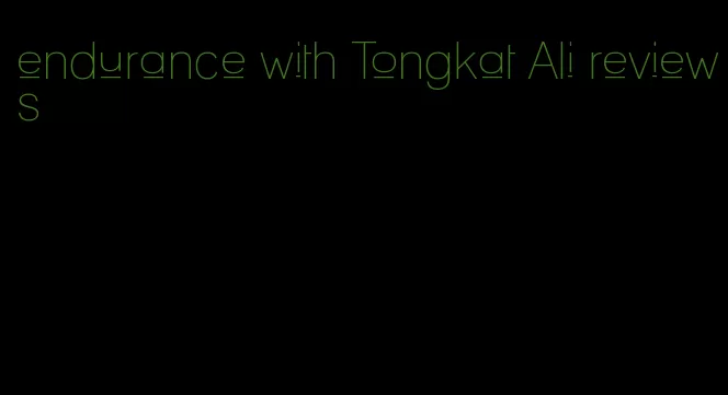 endurance with Tongkat Ali reviews