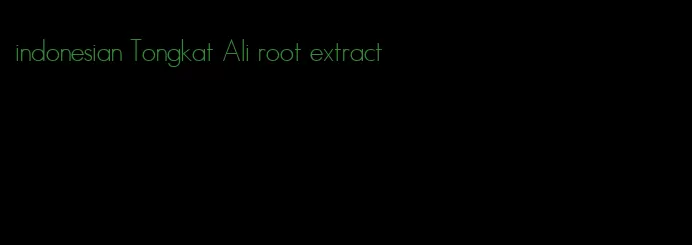 indonesian Tongkat Ali root extract