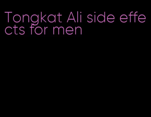 Tongkat Ali side effects for men