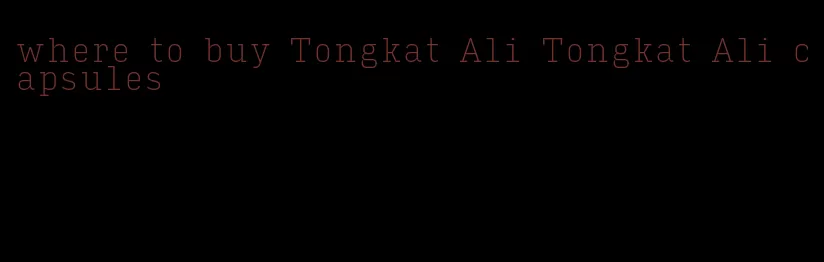 where to buy Tongkat Ali Tongkat Ali capsules