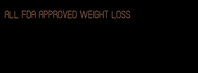 All FDA approved weight loss