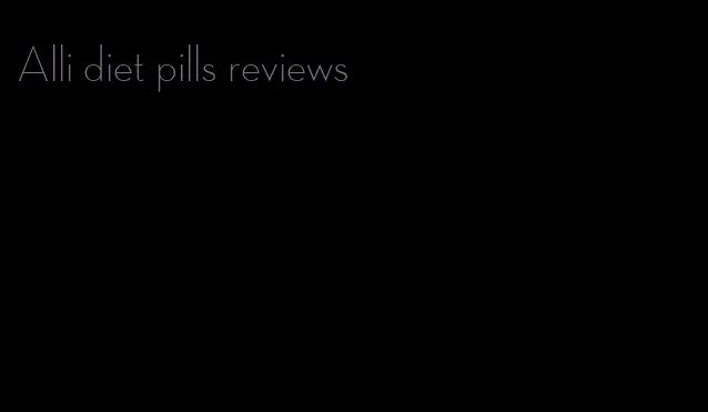 Alli diet pills reviews