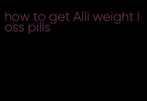 how to get Alli weight loss pills