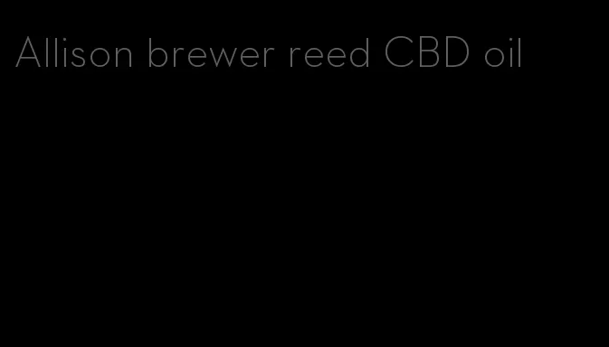 Allison brewer reed CBD oil