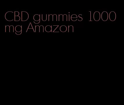 CBD gummies 1000mg Amazon