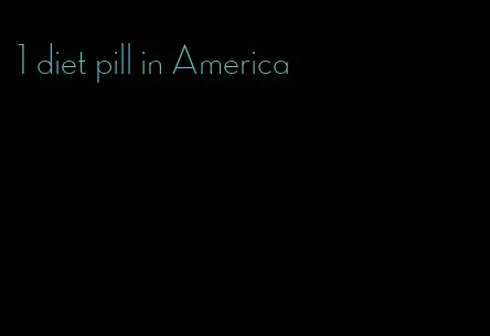 1 diet pill in America