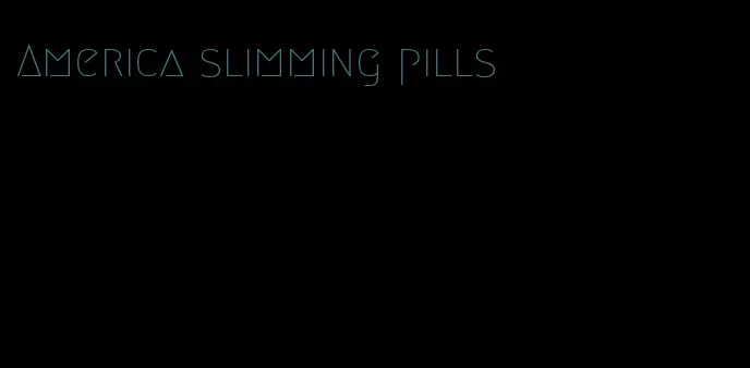 America slimming pills