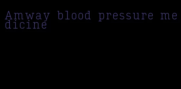 Amway blood pressure medicine