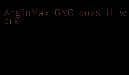 ArginMax GNC does it work