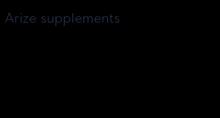 Arize supplements