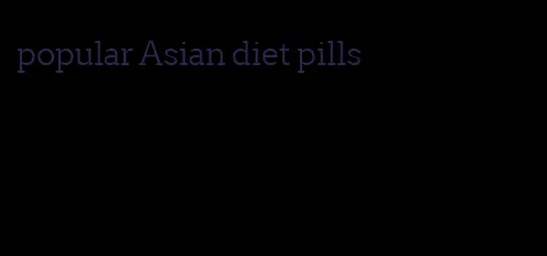popular Asian diet pills