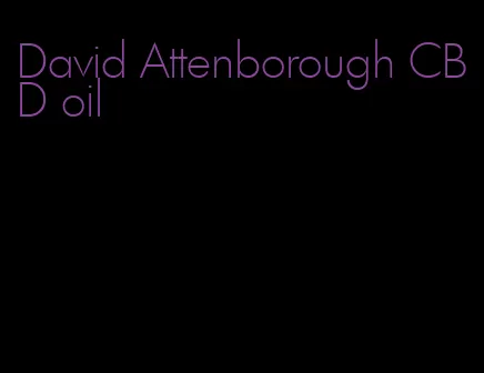 David Attenborough CBD oil