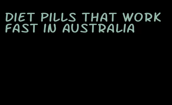 diet pills that work fast in Australia
