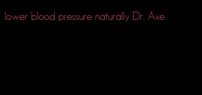 lower blood pressure naturally Dr. Axe