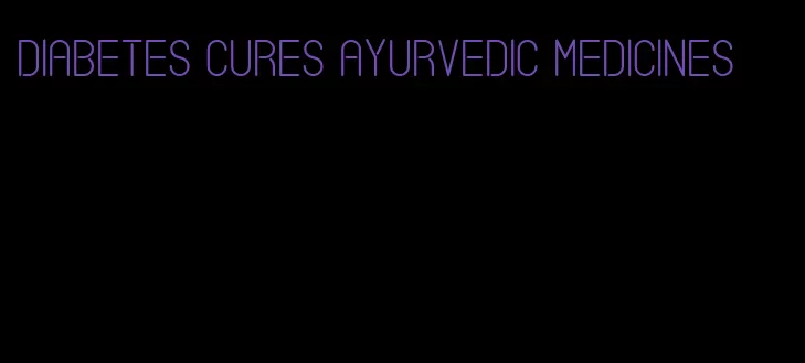 diabetes cures Ayurvedic medicines