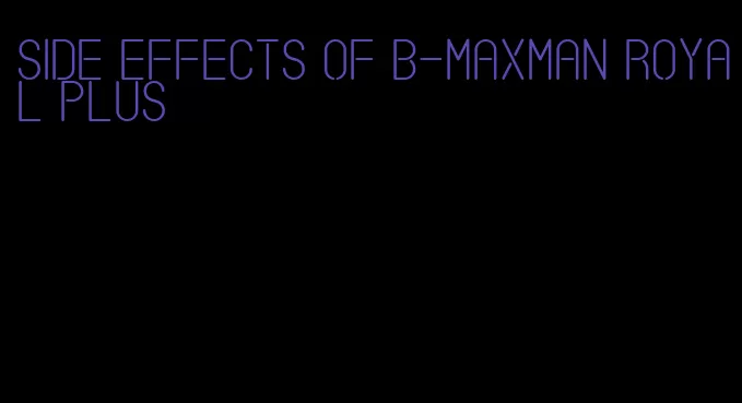 side effects of B-Maxman royal plus