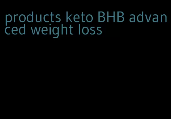 products keto BHB advanced weight loss