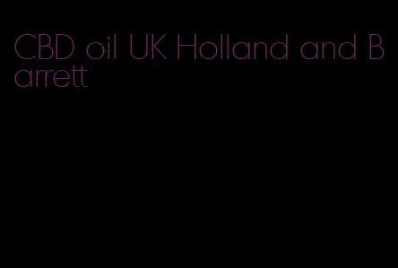 CBD oil UK Holland and Barrett