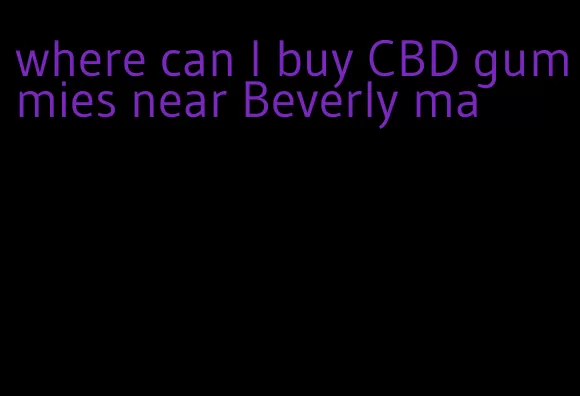 where can I buy CBD gummies near Beverly ma