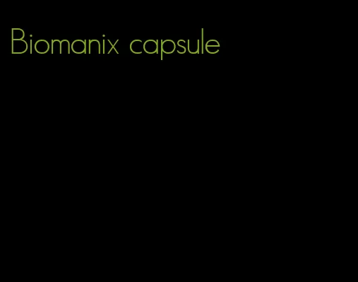 Biomanix capsule