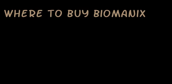 where to buy Biomanix