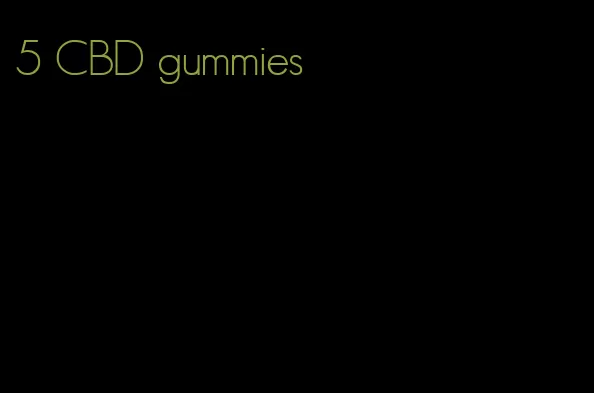 5 CBD gummies