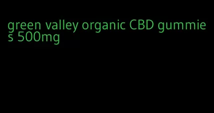 green valley organic CBD gummies 500mg